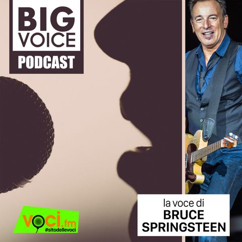 BIG VOICE PODCAST: Bruce Springsteen - clicca play e ascolta il podcast