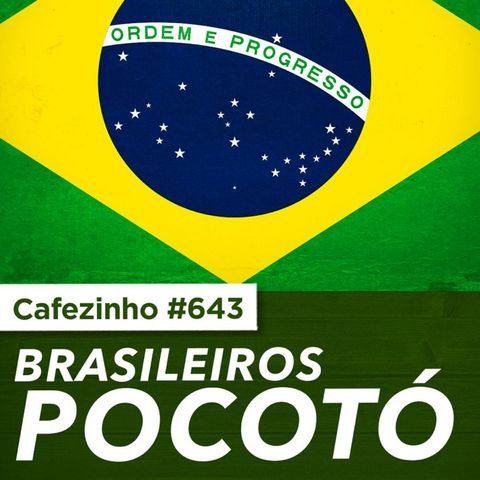 Cafezinho 643 - Brasileiros Pocotó