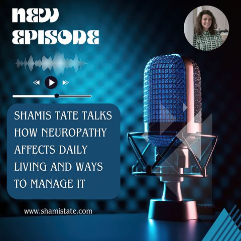 Shamis Tate Talks How Neuropathy Affects Daily Living and Ways to Manage It