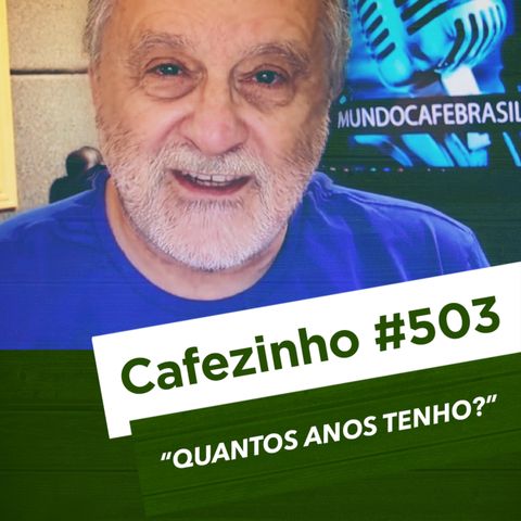 Cafezinho 503 - Quantos anos eu tenho