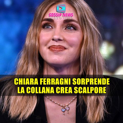 Chiara Ferragni Sorprende Ancora: Lo Scandalo Della Collana! 