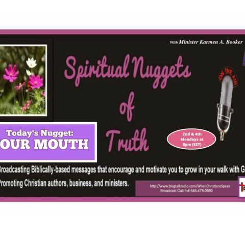 SPIRITUAL NUGGETS OF TRUTH with Min. Karmen A. Booker: "YOUR MOUTH" (REPLAY)