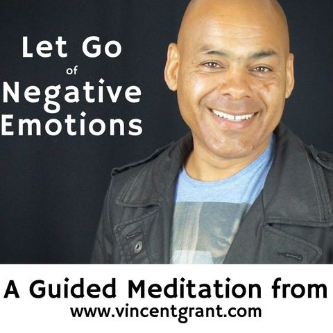 Letting Go of Negative Emotions with Vinny Grant - A Guided Meditation