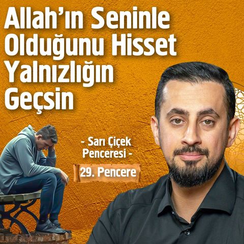 Allah'ın Seninle Olduğunu Hisset Yalnızlığın Geçsin - [29.Pencere] - Sarı Çiçek Penceresi | Mehmet Yıldız