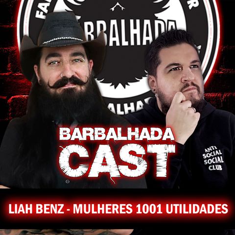 Mulheres 1001 utilidades | BARBALHADACAST #010 (feat. LIAH BENZ)