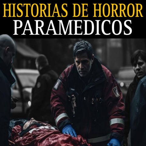 HISTORIAS ATERRADORAS DE PARAMEDICOS / TERROR DENTRO DE LAS AMBULANCIAS / L.C.E.