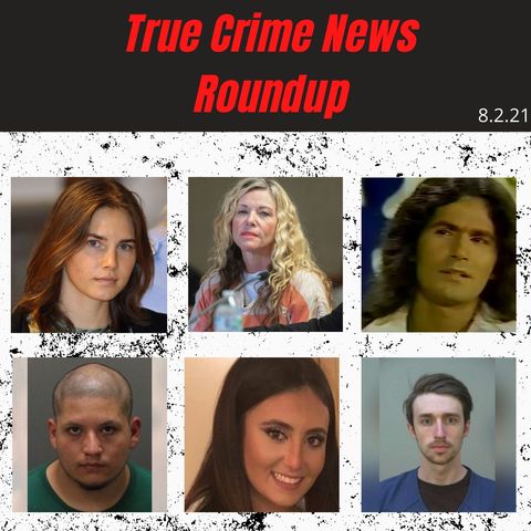 True Crime News (Amanda Knox, Lori Vallow, Samantha Josephson)