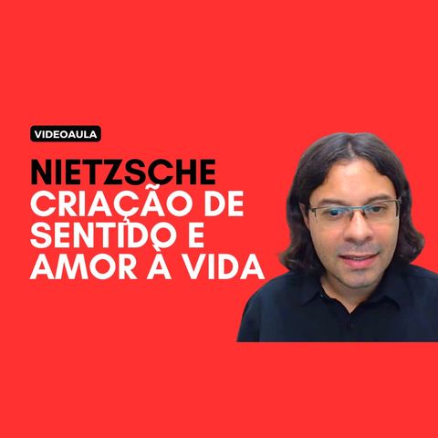 Nietzsche - Criação de sentido e amor à vida