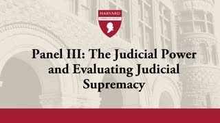 Panel III: The Judicial Power and Evaluating Judicial Supremacy