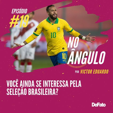 #19 - Você ainda se interessa pela seleção brasileira?