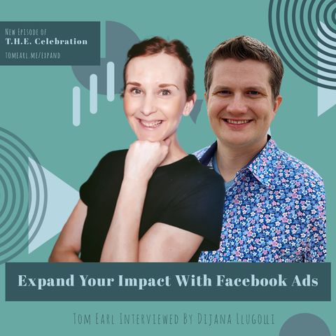 Expand Your Impact With Facebook Ads: Tom Earl Interviewed By Dijana Llugolli.