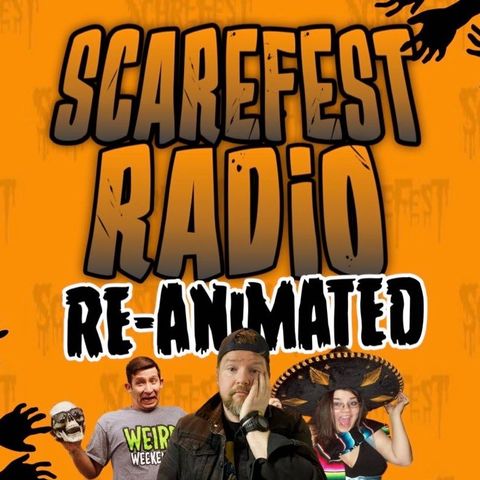 Scarefest Radio  Re-Animated | Episode 03