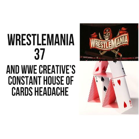 WrestleMania 37 and WWE Creative's Constant House of Cards Headache KOP040221-601