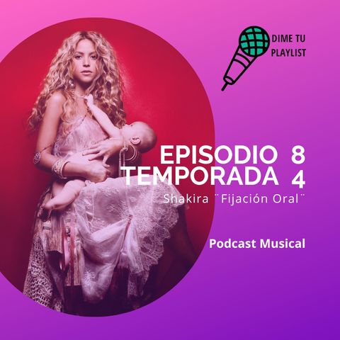 T4 EP8: Shakira – Fijación Oral