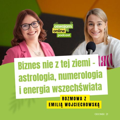 21: Biznes nie z tej ziemi - astrologia, numerologia i energia wszechświata. Rozmowa z Emilią Wojciechowską.