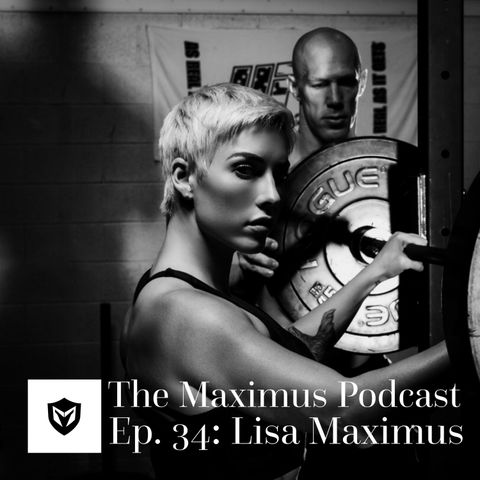 The Maximus Podcast Ep. 34 - Lisa Maximus