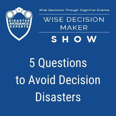 #3: 5 Questions to Avoid Decision Disasters