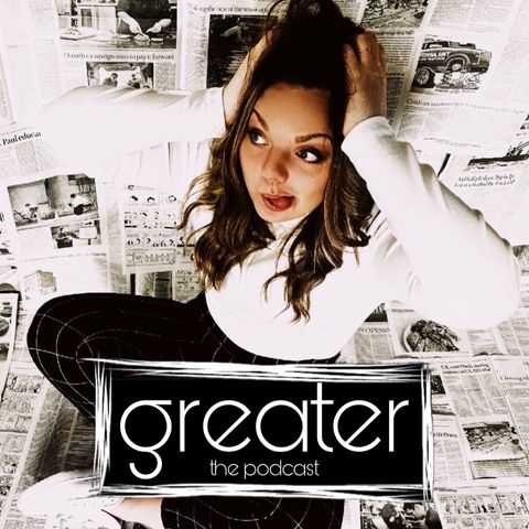 GREATER the podcast: Episode 13