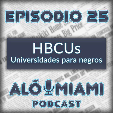 Aló Miami - Ep.25 - HBCU's, las universidades para negros.