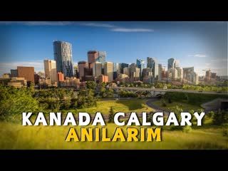 Kanada Calgary Anılarım    AHMET KURUCAN