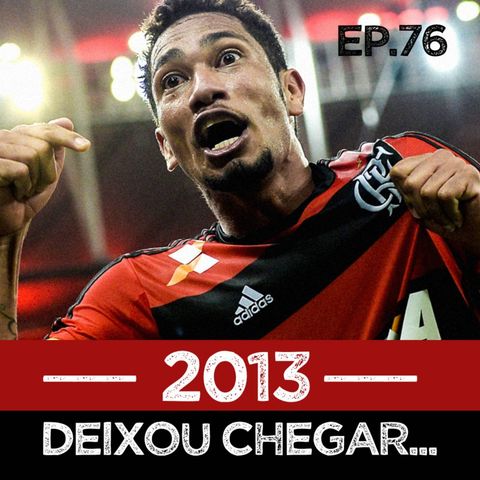EP#76 - 2013, o ano do Tri da Copa do Brasil