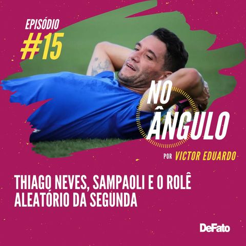 #15 - Thiago Neves, Sampaoli e o rolê aleatório da segunda