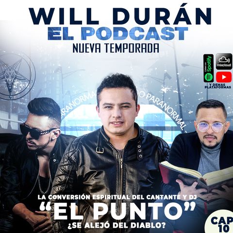 Will Duran EL PODCAST - La conversión del cantante y dj, EL PUNTO. ¿Se alejo del diablo?