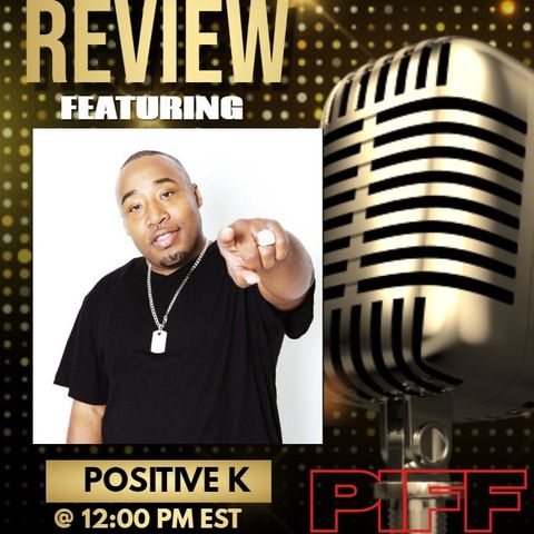 Positive K- P.I.F.F. Review Live w / ES Writer