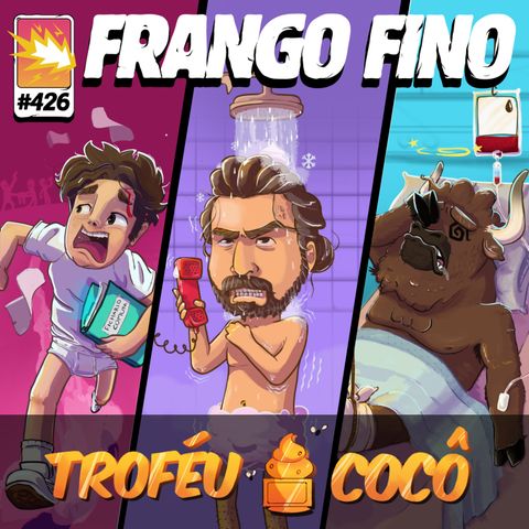 FRANGO FINO 426 | HISTÓRIAS QUE VALEM UM TROFÉU COCÔ - PARTE 3