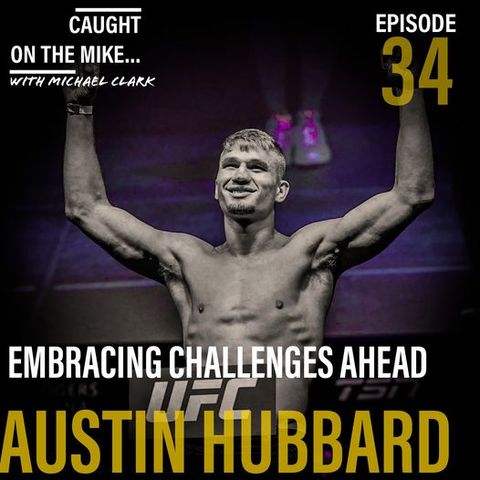 Embracing Challenges Ahead with Ultimate Fighter & MMA talent-  Austin Hubbard
