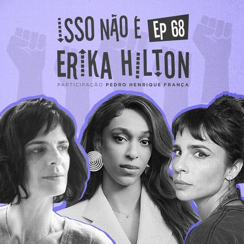 EP68 - Isso não é Erika Hilton