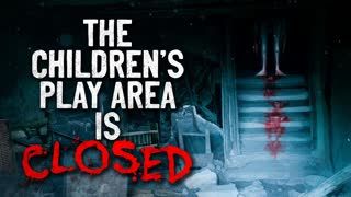 "‘The Children’s Play Area is Closed’" Creepypasta