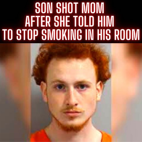 Son shot mom after she told him to stop smoking in his room