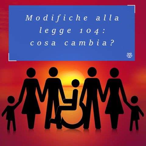 Assistenza ai disabili: cosa cambia con le modifiche alla Legge 104