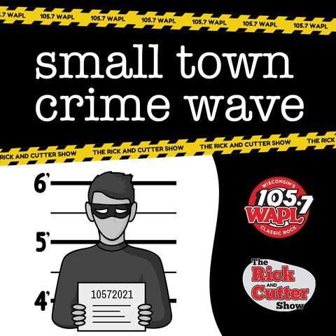 Small Town Crime Wave (Wisconsin) for Feb. 5th