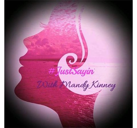 #JustSayin' with Mandy Kinney Episode 14