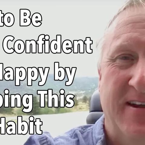 How to Be More Confident and Happy by Stopping This One Habit