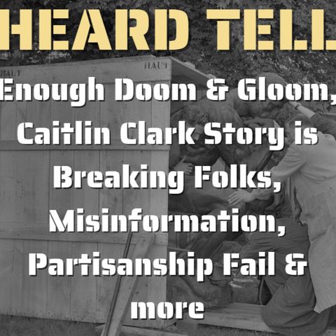 Enough Doom & Gloom, Caitlin Clark Story is Breaking Folks, Misinformation, Partisanship Fail & more