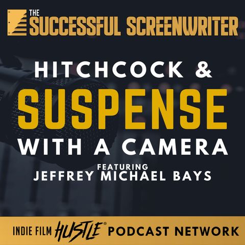 Ep 112 - Hitchock & Suspense with a Camera featuring Jeffrey Michale Bays