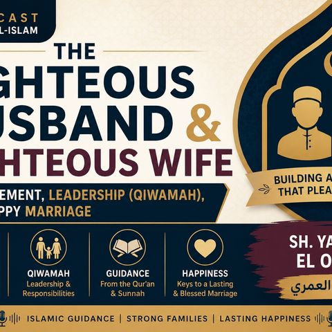 The Righteous Husband & Righteous Wife | Engagement, Leadership & a Happy Marriage