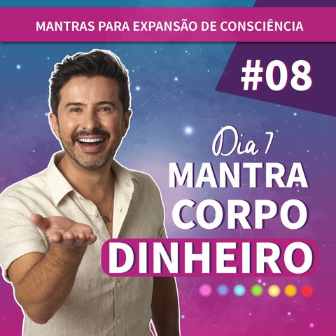 Dia 7 - Mantra Corpo Dinheiro