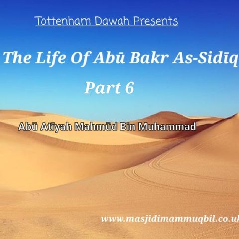 The Life Of Abū Bakr As-Sidīq - Part 6 | Abū 'Aṭīyah Maḥmūd bin Muḥammad