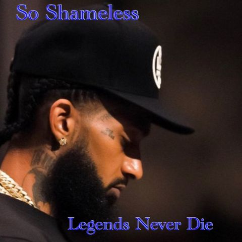 Legends Never Die .. (RIP Nipsey Hussle)