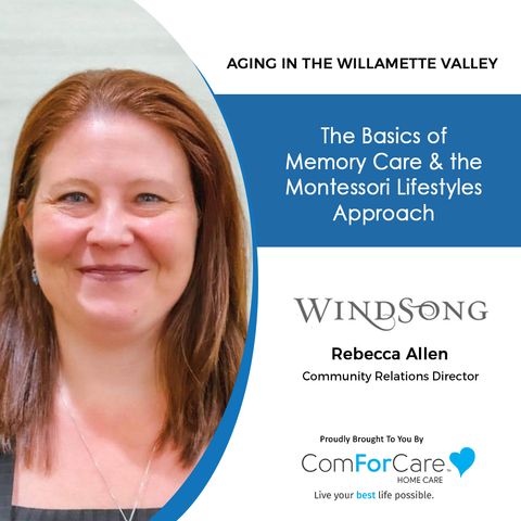 9/11/21: Rebecca Allen, Community Relations Director, WindSong at Eola Hills| MEMORY & MONTESSORI LIFESTYLES |Aging in the Willamette Valley