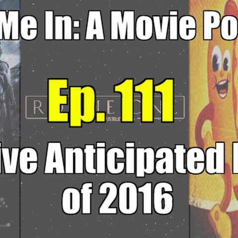 Ep. 111: Top 5 Anticipated Films for 2016