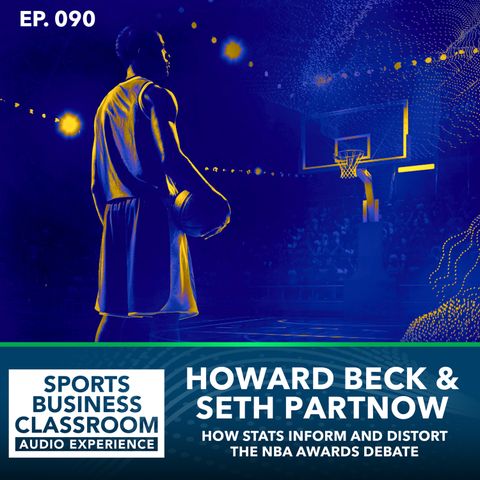 How Stats Inform and Distort The NBA Awards Debate with Howard Beck and Seth Partnow (EP 90)