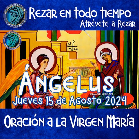 💙Ángelus del día de hoy JUEVES 15 DE AGOSTO 2024, 🌹Oración diaria a la Virgen María💙.