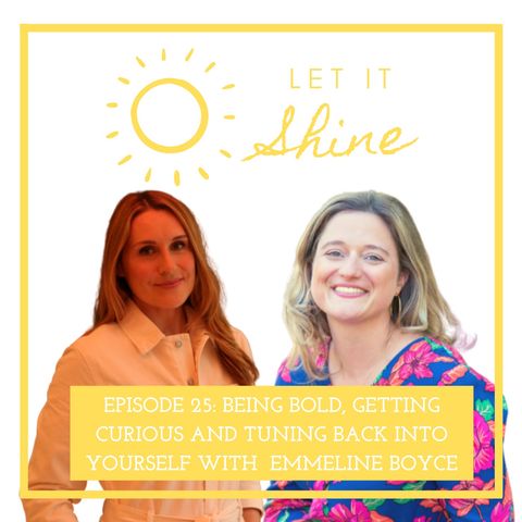 Episode 25: Being Bold, Getting Curious And Tuning Back Into Yourself With Emmeline Boyce
