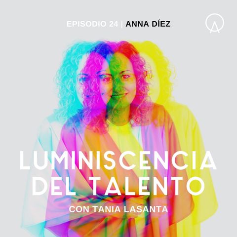 La luminiscencia de Anna Díez | Episodio 24