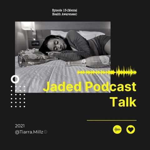 Jaded Podcast Talk-Episode 13 (Mental Health)